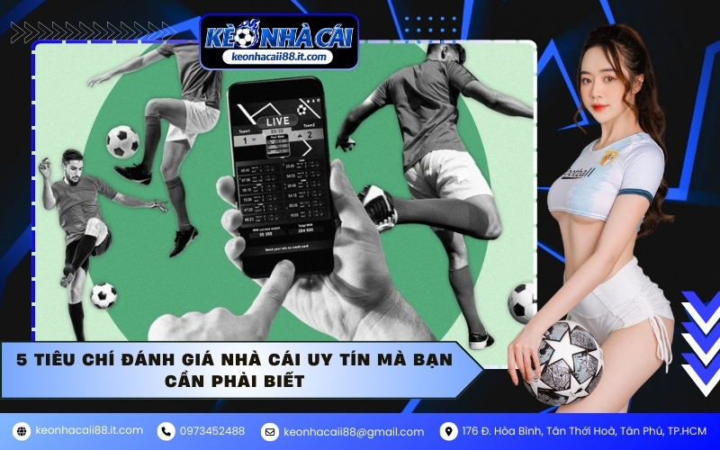 5 tiêu chí đánh giá nhà cái uy tín mà bạn cần phải biết