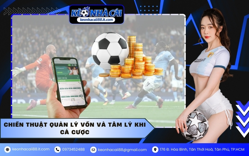 Chiến thuật quản lý vốn và tâm lý khi cá cược