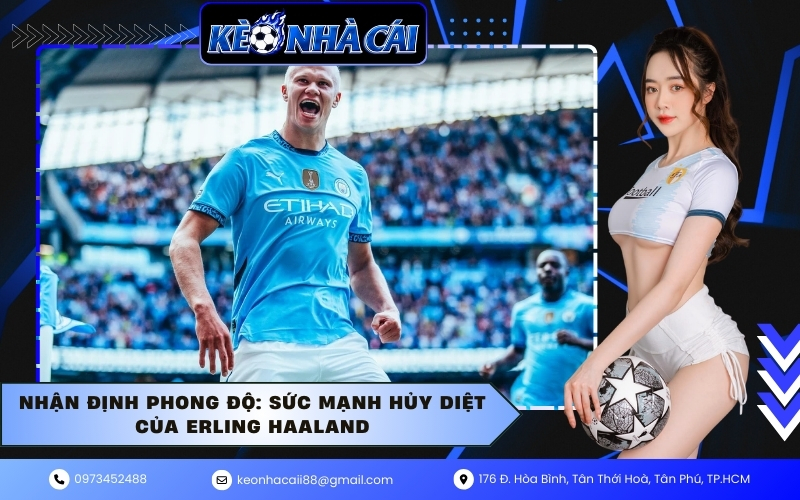 Nhận định phong độ: Sức mạnh hủy diệt của Erling Haaland