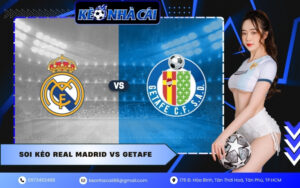 Soi Kèo Real Madrid vs Getafe